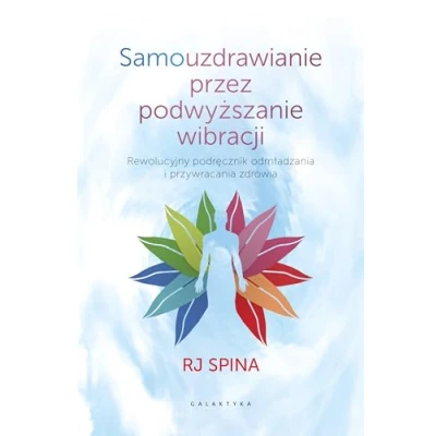 Abbildung von Samouzdrawianie przez podwyższanie wibracji: Przewodnik po wysokich częstotliwościach świadomości, które odmładzają i uzdrawiają