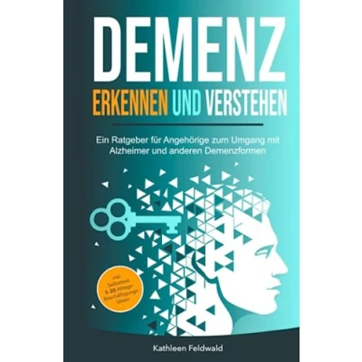 Abbildung von Demenz erkennen und verstehen: Ein Ratgeber für Angehörige zum Umgang mit Alzheimer anderen Demenzformen inkl. Selbsttest &amp; 20 Beschäftigungs Ideen den Alltag