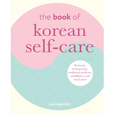Abbildung von The Book of Korean Self Care: K beauty, healing foods, traditional medicine, mindfulness, and much more