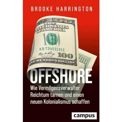 Abbildung von Offshore Wie Vermögensverwalter Reichtum tarnen und einen neuen Kolonialismus schaffen