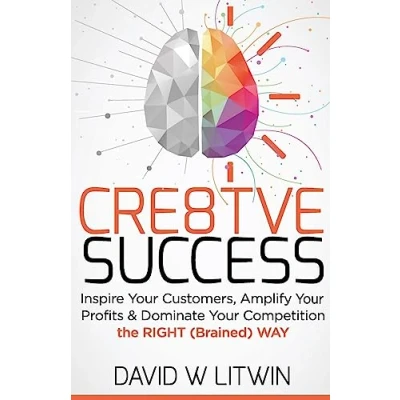 Abbildung von Cre8tve Success: Inspire Your Customers, Amplify Profits and Dominate Competition the Right Brained Way
