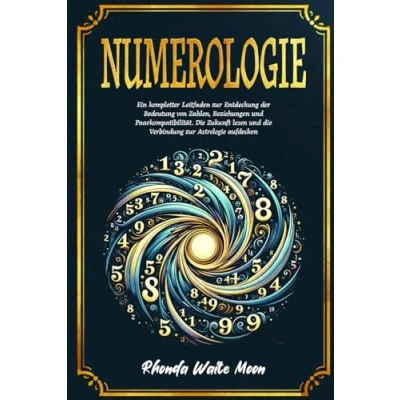 Abbildung von Numerologie: Ein kompletter Leitfaden zur Entdeckung der Bedeutung von Zahlen, Beziehungen und Paarkompatibilität. die Zukunft lesen Verbindung Astrologie aufdecken