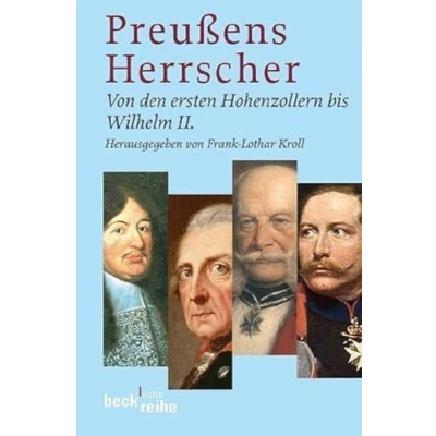 Abbildung von Preussens Herrscher: Von den ersten Hohenzollern bis Wilhelm II. (Beck&#039;sche Reihe)