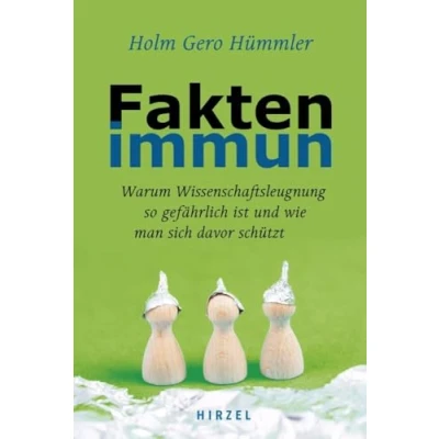 Abbildung von Faktenimmun: Warum Wissenschaftsleugnung so gefährlich ist und wie man sich davor schützt