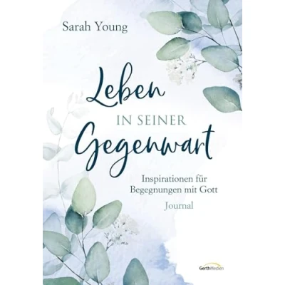 Abbildung von Leben in seiner Gegenwart: Inspirationen für Begegnungen mit Gott