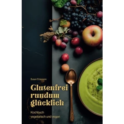 Abbildung von Glutenfrei rundum glücklich: Kochbuch vegetarisch und vegan