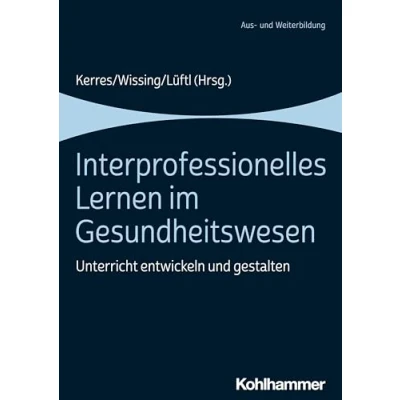 Abbildung von Interprofessionelles Lernen im Gesundheitswesen: Unterricht entwickeln und gestalten
