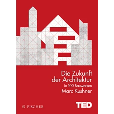 Abbildung von Die Zukunft der Architektur in 100 Bauwerken: TED Books (gebundene Ausgabe)