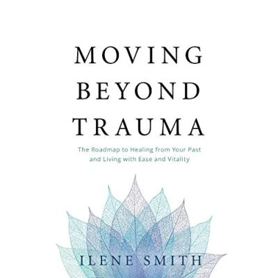 Abbildung von Moving Beyond Trauma: The Roadmap to Healing from Your Past and Living with Ease Vitality