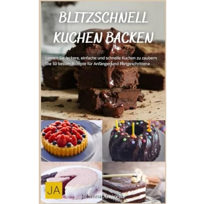 Abbildung von Blitzschnell Kuchen backen: Einfache und schnelle Rezepte für unwiderstehliche Süßspeisen Perfekt überraschende Anlässe