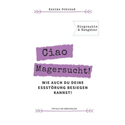Abbildung von Ciao Magersucht: Wie auch du deine Essstörung besiegen kannst!