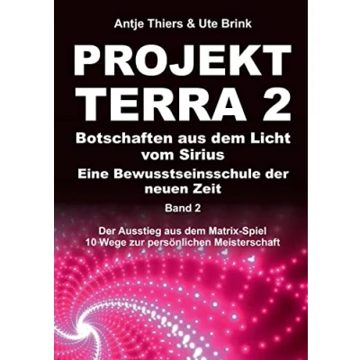 Abbildung von PROJEKT TERRA 2 Botschaften aus dem Licht vom Sirius Eine Bewusstseinsschule Der neuen Zeit: Ausstieg Matrix Spiel 10 Wege zur ... persönlichen Meisterschaft)