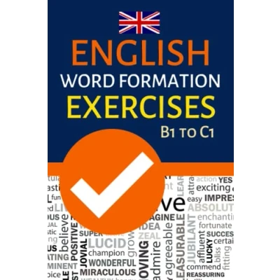 Abbildung von ENGLISH WORD FORMATION EXERCISES B1 TO C1: INTERMEDIATE ADVANCED VOCABULARY PRACTICE; FCE, CAE, TEOFL, IELTS EXAM PREPARTION; SUITABLE FOR SELF STUDY AND CLASSROOM USE
