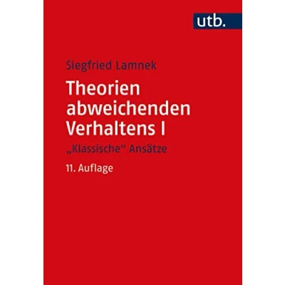 Abbildung von Theorien abweichenden Verhaltens I &quot;Klassische Ansätze&quot;: Eine Einführung für Soziologen, Psychologen, Juristen, Journalisten und Sozialarbeiter