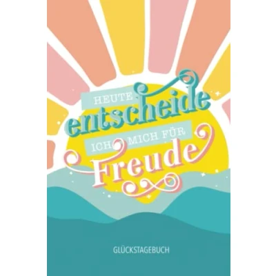 Abbildung von Heute entscheide ich mich für Freude Glückstagebuch