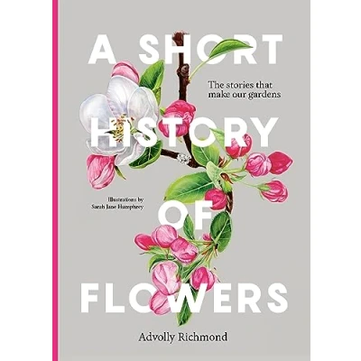 Abbildung von A Short History of Flowers: The stories that make our gardens