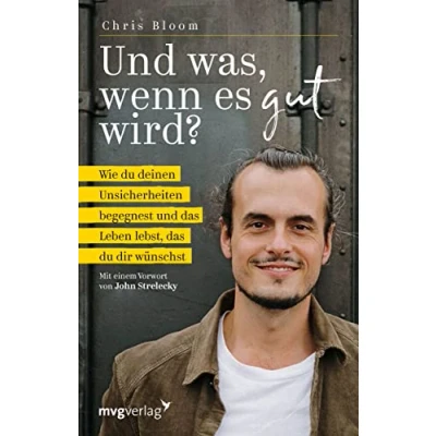 Abbildung von und was, wenn es gut wird?: Wie du deinen Unsicherheiten begegnest das Leben lebst, dir wünschst: ... Mit einem Vorwort von John Strelecky