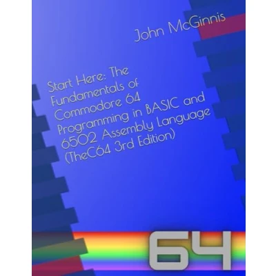Abbildung von Start Here: The Fundamentals of Commodore 64 Programming in BASIC and 6502 Assembly Language (TheC64 Edition)