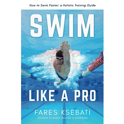 Abbildung von Swim Like A Pro: Holistic Training Guide on How to Faster &amp; Smarter