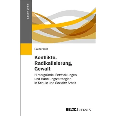 Abbildung von Konflikte, Radikalisierung, Gewalt: Hintergründe, Entwicklungen und Handlungsstrategien in Schule Sozialer Arbeit (Edition Sozial)