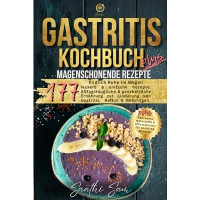 Abbildung von Gastritis Kochbuch Plus: Endlich Ruhe im Magen 177 Magenschonende, leckere &amp; gesunde Rezepte. Alltagstaugliche ganzheitliche Ernährung zur ... Affirmationen für positives Mindset.