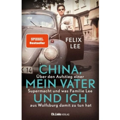 Abbildung von China, mein Vater und ich: Über den Aufstieg einer Supermacht was Familie Lee aus Wolfsburg damit zu tun hat
