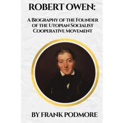 Abbildung von Robert Owen: A Biography of the Founder Utopian Socialist Cooperative Movement