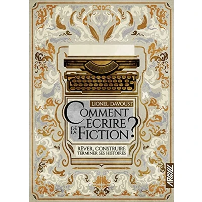 Abbildung von Comment écrire de la fiction ? Rêver, construire, terminer: terminer ses histoires
