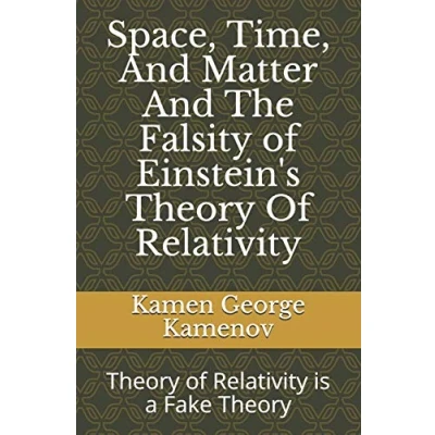 Abbildung von Space, Time, And Matter The Falsity Of Einstein&#039;s Theory Relativity