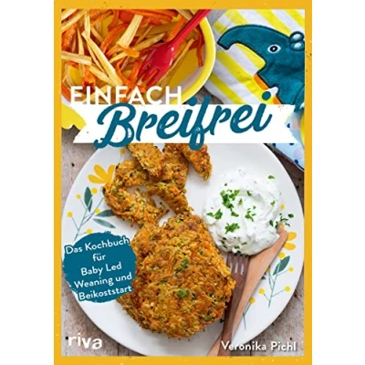 Abbildung von Einfach breifrei: Das Kochbuch für Baby Led Weaning und Beikoststart. Entspannt, gesund, sicher, alltagstauglich, schnell: Beikost zuckerfreies Fingerfood Babys Kleinkinder selber machen