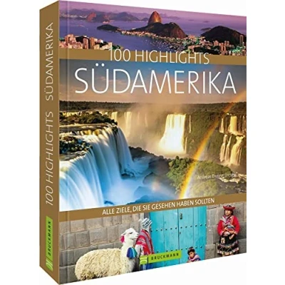 Abbildung von Bildband 100 Highlights Südamerika. Alle Ziele, die Sie gesehen haben sollten. Argentinien, Brasilien, Chile, Peru Tipps und Bilder zu den schönsten Reisezielen in einem Reise