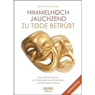 Abbildung von Himmelhoch jauchzend zu Tode betrübt: Das weltbeste Buch zur Stufenleiter der Emotionen von Rolf Ulrich Kramer