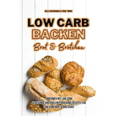 Abbildung von Low Carb Backen: Abnehmen mit 50 gesunde und kohlenhydratarme Rezepte für Brot Brötchen (Low Carb, Backen, &amp; Brötchen, gesund Abnehmen)