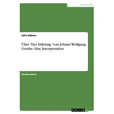 Abbildung von Über &quot;Der Erlkönig &quot;von Johann Wolfgang Goethe. Eine Interpretation