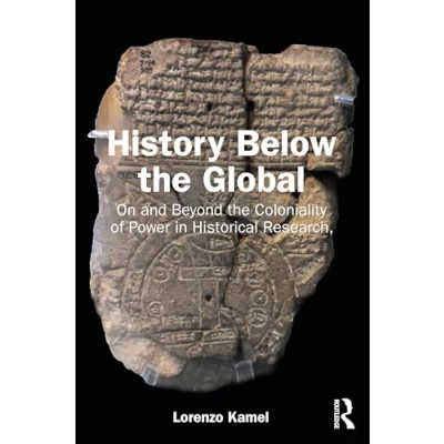 Abbildung von History Below the Global: On and Beyond Coloniality of Power in Historical Research