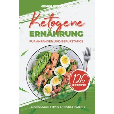 Abbildung von Ketogene Ernährung für Anfänger und Berufstätige: Grundlagen Tipps &amp; Tricks Rezepte, Theorie Kochbuch inkl. 14 Tage Ernährungsplan mit ... Keto Diät, Theorieteil optimal Einsteiger