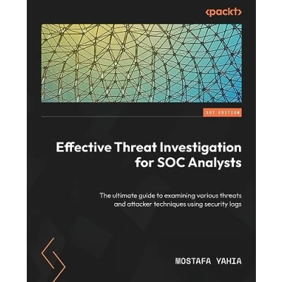 Abbildung von Effective Threat Investigation for SOC Analysts: The ultimate guide to examining various threats and attacker techniques using security logs