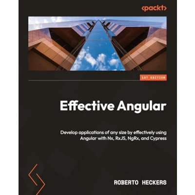 Abbildung von Effective Angular: Develop applications of any size by effectively using Angular with Nx, RxJS, NgRx, and Cypress