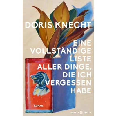 Abbildung von Eine vollständige Liste aller Dinge, die ich vergessen habe: Roman „Ein Buch, das mit stiller Begeisterung gelesen habe.“ Christine Westermann