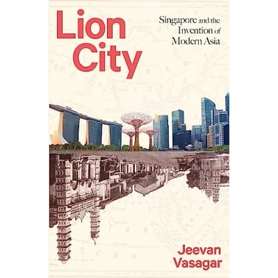 Abbildung von Lion City: Singapore and the Invention of Modern Asia