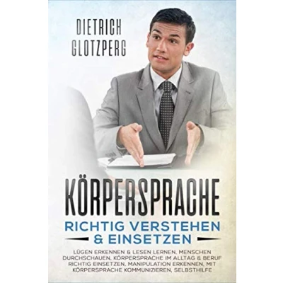 Abbildung von Körpersprache richtig verstehen &amp; einsetzen: Lügen erkennen lesen lernen, Menschen durchschauen. im Alltag: Beruf einsetzen, ... mit kommunizieren, Selbsthilfe