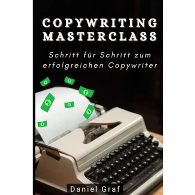 Abbildung von Copywriting Masterclass Schritt für zum erfolgreichen Copywriter: Komplettanleitung mit 100 Powerwörtern, Call to Actions &amp; Beispielen