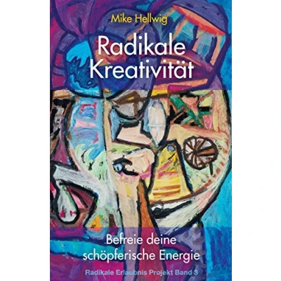 Abbildung von Radikale Kreativität: Befreie deine schöpferische Energie (Radikale Erlaubnis Projekt Band 3)