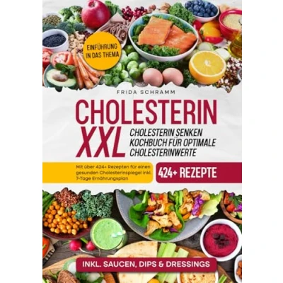 Abbildung von Cholesterin XXL senken Kochbuch für optimale Cholesterinwerte: Mit über 424+ Rezepten einen gesunden Cholesterinspiegel inkl. 7 Tage Ernährungsplan