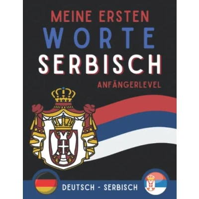 Abbildung von Meine Ersten Worte Serbisch: Mein erstes Bildwörterbuch auf Serbisch, Serbisch lernen für Anfänger und kinder, zweisprachiges Buch Deutsch