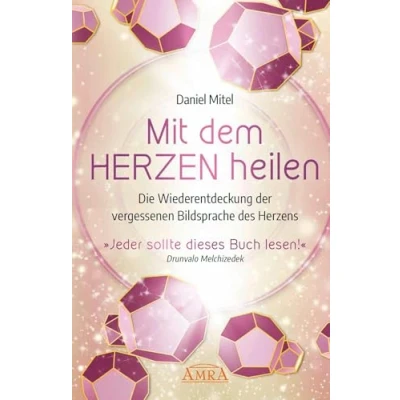 Abbildung von MIT DEM HERZEN HEILEN: Die Wiederentdeckung der vergessenen Bildsprache des Herzens