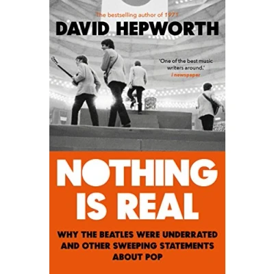 Abbildung von Nothing is Real: The Beatles Were Underrated And Other Sweeping Statements About Pop