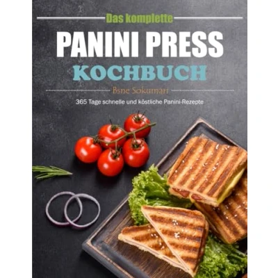 Abbildung von Das komplette Panini Press Kochbuch: 365 Tage schnelle und köstliche Rezepte