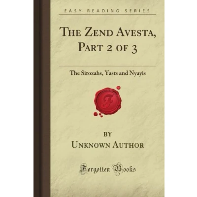 Abbildung von The Zend Avesta, Part 2 of 3: Sirozahs, Yasts and Nyayis (Forgotten Books)
