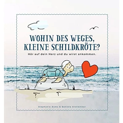 Abbildung von Wohin des Weges kleine Schildkröte: Hör auf dein Herz und du wirst ankommen.